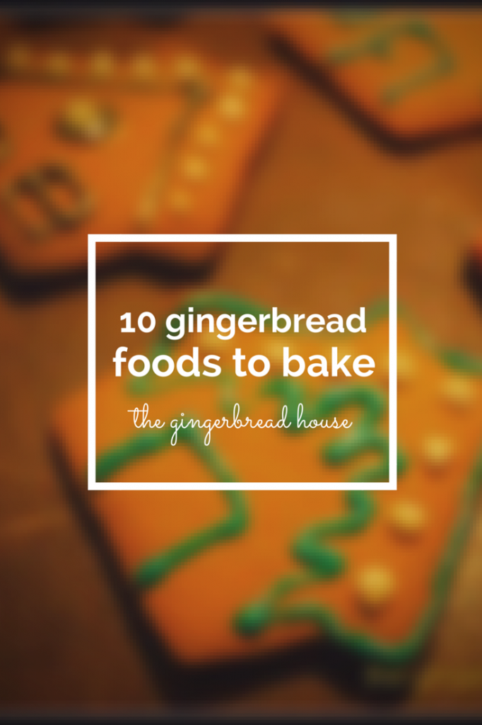 10 gingerbread foods to bake - the gingerbread house